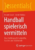 Cover-Bild zum Titel 'Handball spielerisch vermitteln' von 'Frowin Fasold, André Nicklas'