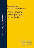 Philosophische Anthropologie in der Antike - 