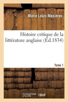 Histoire Critique de la Littérature Anglaise. Tome 1 - Marie Louis Mezières