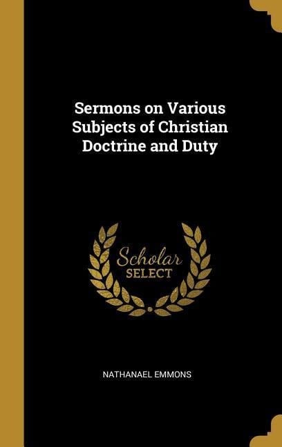 Sermons on Various Subjects of Christian Doctrine and Duty - Nathanael Emmons