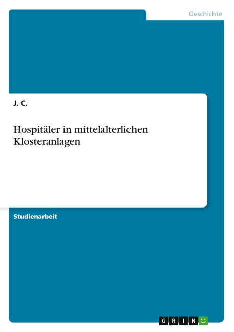 Hospitäler in mittelalterlichen Klosteranlagen - J. C.