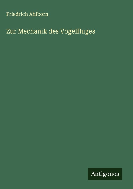 Zur Mechanik des Vogelfluges - Friedrich Ahlborn