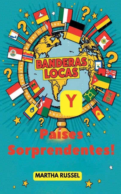 ¡Banderas Locas y Países Sorprendentes! - Martha Russel