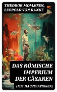 Cover-Bild zum Titel 'Das Römische Imperium der Cäsaren (Mit Illustrationen)' von 'Theodor Mommsen, Leopold von Ranke'