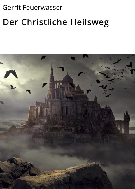 Der Christliche Heilsweg - Gerrit Feuerwasser