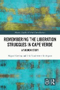 Cover-Bild zum Titel 'Remembering the Liberation Struggles in Cape Verde' von 'Miguel Cardina, Inês Nascimento Rodrigues'