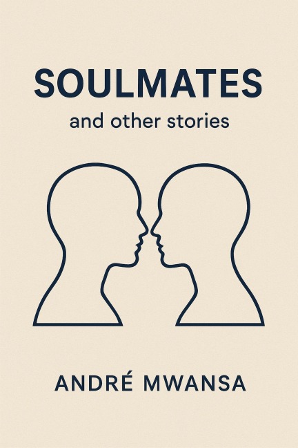 Soulmates and other stories - Andre' Mwansa