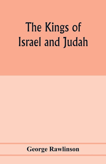 The Kings of Israel and Judah - George Rawlinson