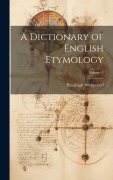 A Dictionary of English Etymology; Volume 1 - Hensleigh Wedgwood