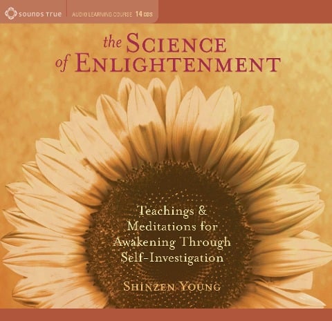 The Science of Enlightenment: Teachings and Meditations for Awakening Through Self-Investigation - Shinzen Young