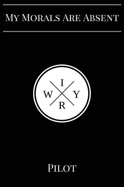 My Morals Are Absent: Pilot - Iwyr