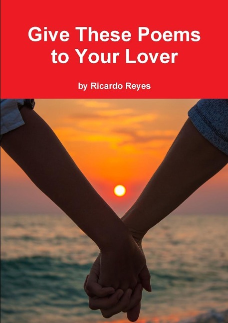 Give These Poems to Your Lover - Ricardo Reyes