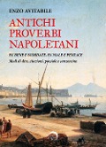Antichi proverbi napoletani. Fa' bene e scordate, fa' male e penzace. Modi di dire, citazioni, poesiole e canzoncine - Enzo Avitabile