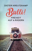 Cover-Bild zum Titel 'Bulli! Freiheit auf vier Rädern' von 'Dieter Kreutzkamp'
