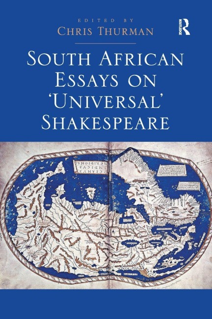 South African Essays on 'Universal' Shakespeare - Chris Thurman