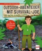 Cover-Bild zum Titel 'Outdoor-Abenteuer mit Survival-Joe' von 'Johannes Vogel, Patricia Braun'