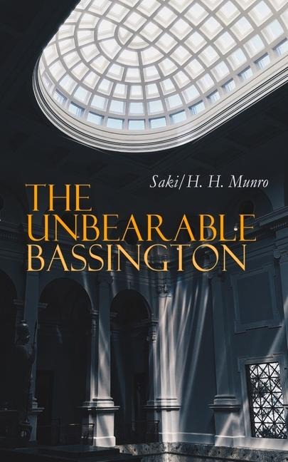 The Unbearable Bassington - Saki, H H Munro
