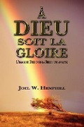 Cover-Bild zum Titel 'A Dieu Soit La Gloire' von 'Joel W Hemphill'