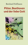Cover-Bild zum Titel 'Pitter, Beethoven und der liebe Gott' von 'Bernhard Hoffmann'