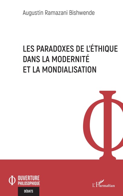 Les paradoxes de l'éthique dans la modernité et la mondialisation - Augustin Ramazani Bishwende