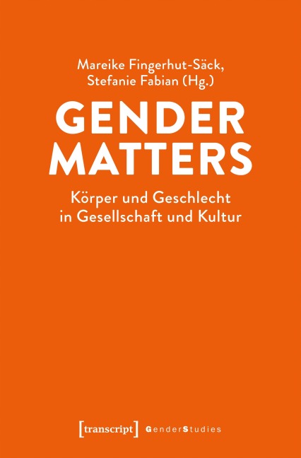 Gender Matters - Körper und Geschlecht in Gesellschaft und Kultur - 