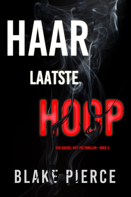 Haar Laatste Hoop (Een Rachel Gift FBI Thriller-Boek 3) - Blake Pierce