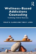 Cover-Bild zum Titel 'Wellness-Based Addictions Counseling' von 'Philip B. Clarke, Todd F. Lewis'