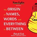 The Origin of Names, Words and Everything in Between Lib/E - Patrick Foote