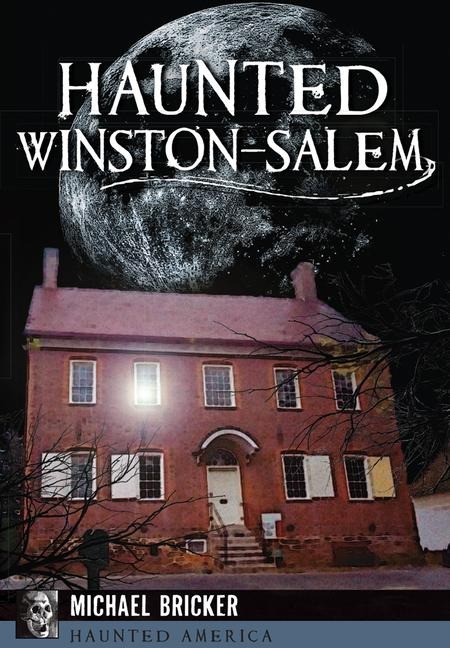 Haunted Winston-Salem - Michael L Bricker