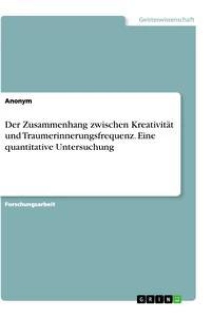 Der Zusammenhang zwischen Kreativität und Traumerinnerungsfrequenz. Eine quantitative Untersuchung - 