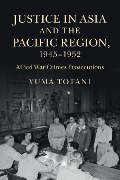 Justice in Asia and the Pacific Region, 1945-1952 - Yuma Totani