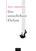 Cover-Bild zum Titel 'Der unsichtbare Elefant' von 'Max A. Edelmann'