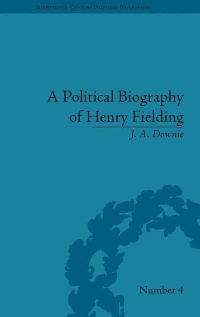 A Political Biography of Henry Fielding - J A Downie