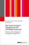 Cover-Bild zum Titel 'Wer löscht morgen? Engagement und Freiwillige Feuerwehr' von 'Doris Rosenkranz, Edmund Görtler, Enya Buchner'