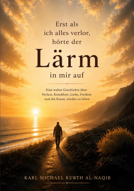 Erst als ich alles verlor, hörte der Lärm in mir auf - Karl Michael Kurth Al-Naqib