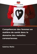 Cover-Bild zum Titel 'Compétences des femmes en matière de santé dans le domaine des maladies coronariennes' von 'Sabrina Waitz'