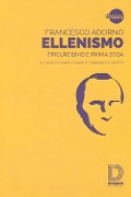 Ellenismo. Epicureismo e prima stoa - Francesco Adorno