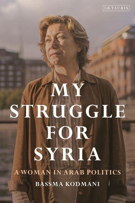 My Struggle for Syria - Bassma Kodmani