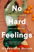 Cover-Bild zum Titel 'No Hard Feelings: TikTok's new favourite book - the witty and vulnerable debut novel from the author of CRUSHING, for readers of Dolly Alderton, Co' von 'Genevieve Novak'