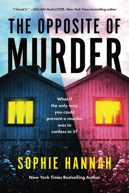The Opposite of Murder - Sophie Hannah