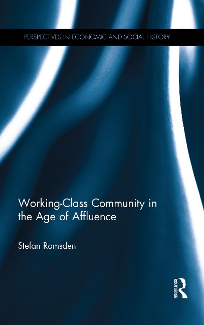 Working-Class Community in the Age of Affluence - Stefan Ramsden