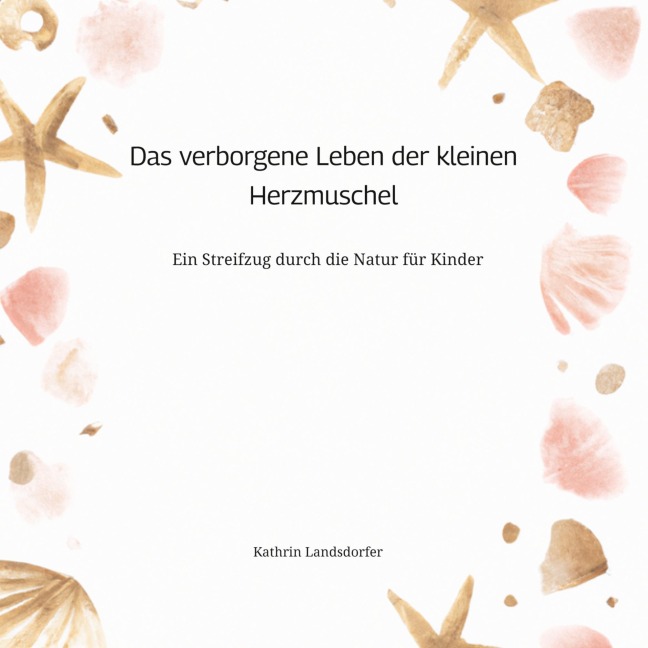 Das verborgene Leben der kleinen Herzmuschel - Kathrin Landsdorfer