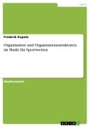 Cover-Bild zum Titel 'Organisation und Organisationsstrukturen im Markt für Sportwetten' von 'Frederik Kopatz'