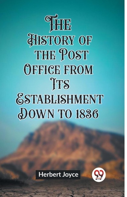 The History of the Post Office from Its Establishment Down to 1836 - Herbert Joyce