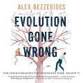 Evolution Gone Wrong: The Curious Reasons Why Our Bodies Work (or Don't) - Alexander Bezzerides