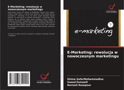 Cover-Bild zum Titel 'E-Marketing: rewolucja w nowoczesnym marketingu' von 'Shima Safarmohammadluo, Saeed Esmaeili, Dariush Rezapour'