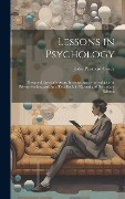 Lessons in Psychology: Designed Especially As an Introduction to the Subject for Private Studets, and As a Text-Book in Normal and Secondary - John Pancoast Gordy