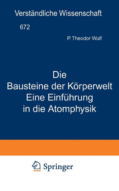 Die Bausteine der Körperwelt Eine Einführung in die Atomphysik - Theodor Wulf