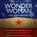 Wonder Woman and Philosophy Lib/E: The Amazonian Mystique - William Irwin