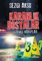 Karanlik Dosyalar - Gizemli Kayiplar - Sezgi Aksu